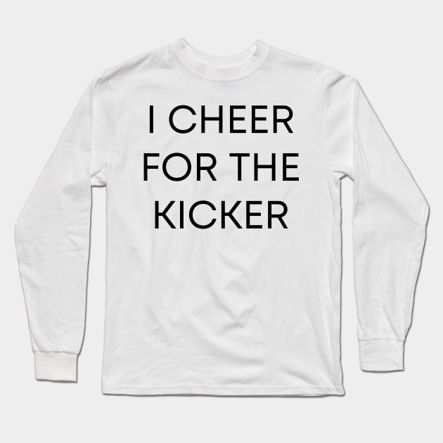 I Cheer For The Kicker Long Sleeve T-Shirt by BandaraxStore